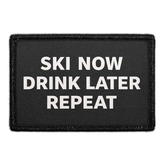 Ski Now - Drink Later - Repeat - Removable Patch