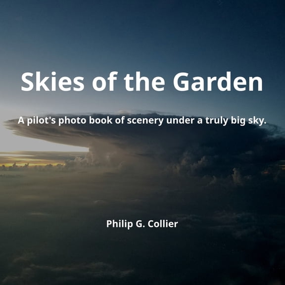 Skies of the Garden: A pilot's photo book of scenery under a truly big sky., (Paperback)