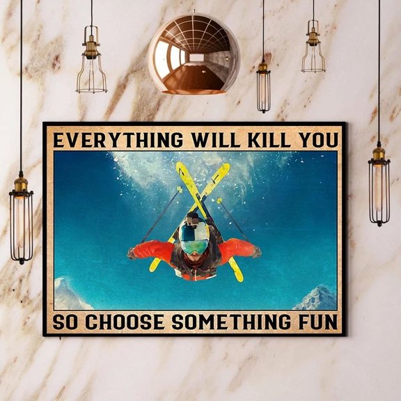 Skiing Everything Will Kill You Choose Something Fun Paper Poster Home Decor Office Wall Art