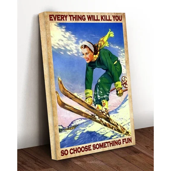 Skiing Everything Will Kill You So Choose Something Fun Skier Snow Sport Poster Home Decor Office Wall Art