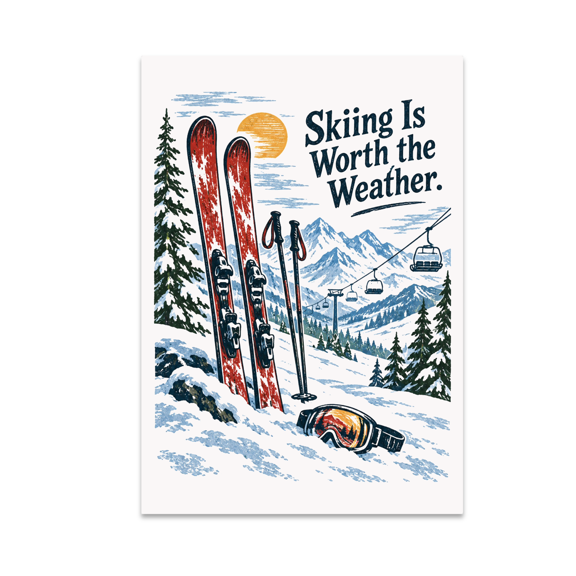 Skiing Is Worth the Weather - Ski Enthusiast - 13x19 Poster Print