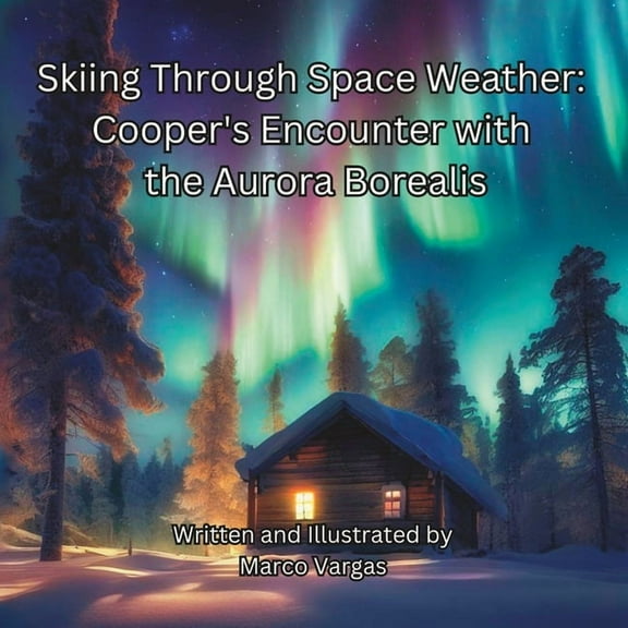 Skiing Through Space Weather: Cooper's Encounter With The Aurora Borealis (Paperback) by Marco Vargas
