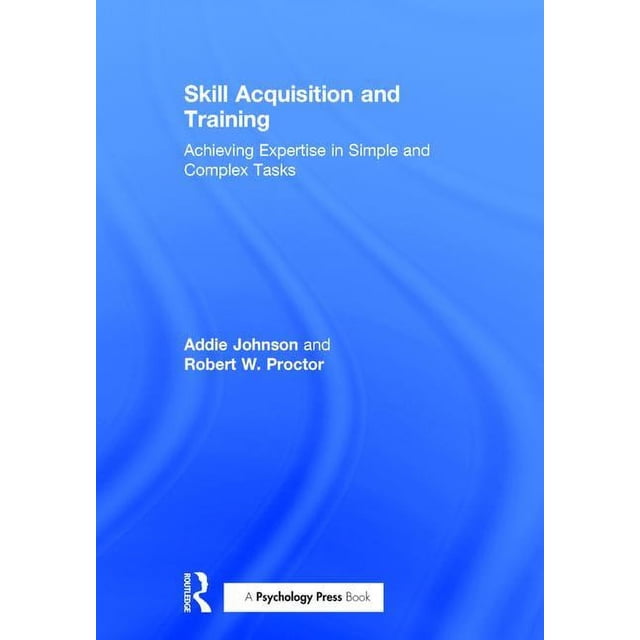 Skill Acquisition and Training: Achieving Expertise in Simple and ...