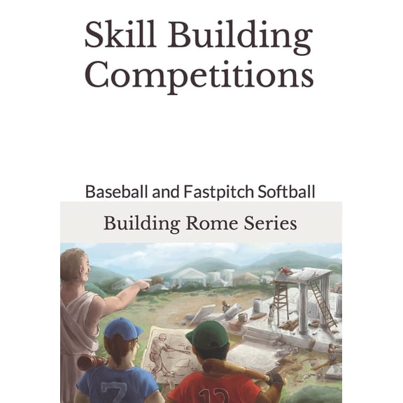 Skill Building Competitions: Baseball and Fastpitch Softball (Paperback) by Gary E Barr