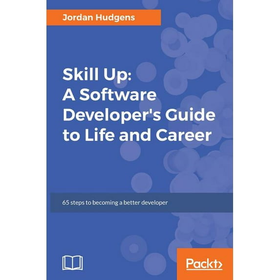 Skill Up: A Software Developer's Guide to Life and Career, (Paperback)