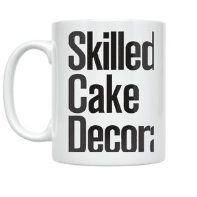 Skilled Cake Decorator - Baking Enthusiast - 11 oz Ceramic Coffee Mug