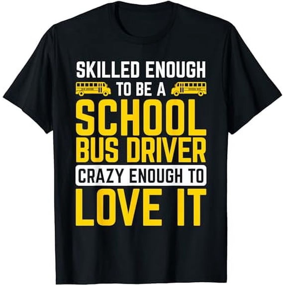 Skilled Enough Being School Bus Driver Work Bus Driver T-Shirt