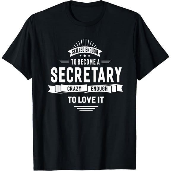 Skilled Enough To Become A Secretary T-shirt Women Men Funny mens t shirt，black，women，funny，misfits，men，journey，t-shirt