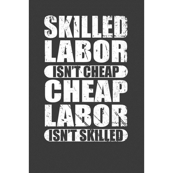 Skilled Labor Isn't Cheap Cheap Labor Isn't Skilled: Union Worker Tradesman Gift, (Paperback)