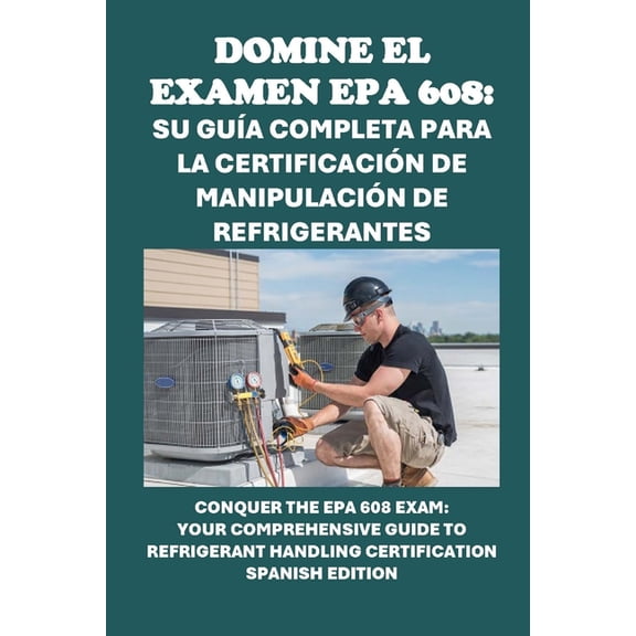 Skilled Trades Exams Domine el examen EPA 608: Su gua completa para la certificacin de manipulacin de refrigerantes: Conquer the EPA 608 E, (Paperback)