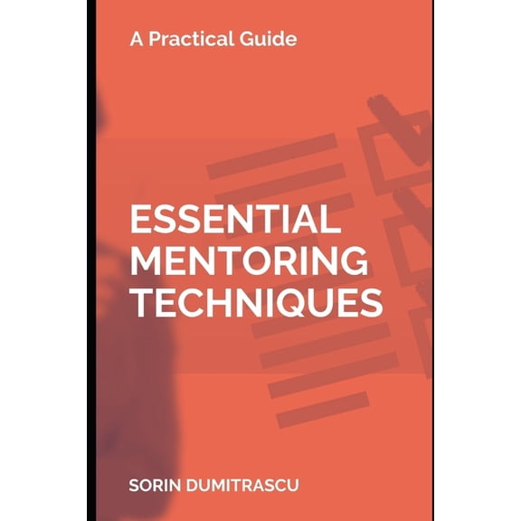 Essential Mentoring Techniques: A Practical Guide