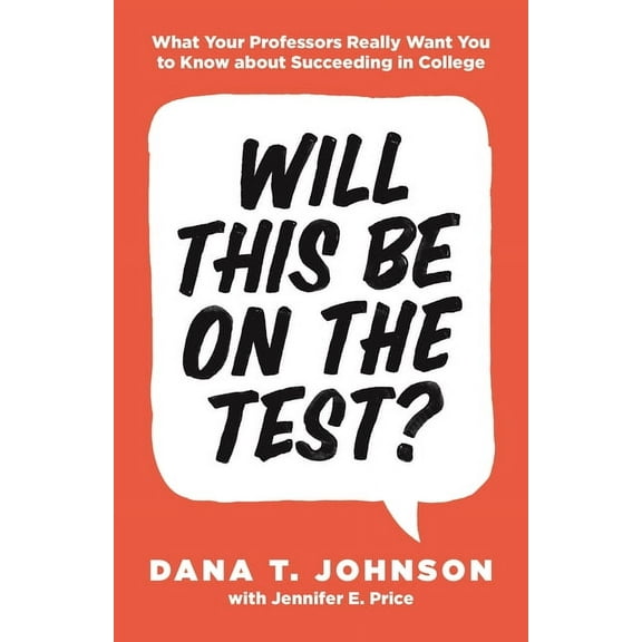 Skills for Scholars Will This Be on the Test?: What Your Professors Really Want You to Know about Succeeding in College, Book 24, (Paperback)
