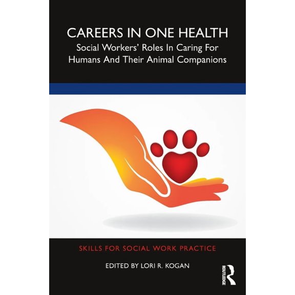 Skills for Social Work Practice Careers in One Health: Social Workers' Roles in Caring for Humans and Their Animal Companions, (Paperback)
