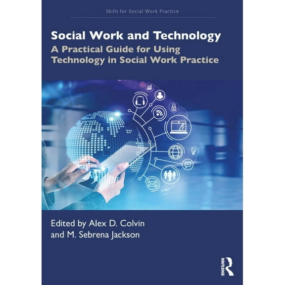 Skills for Social Work Practice Social Work and Technology: A Practical Guide for Using Technology in Social Work Practice, (Paperback)