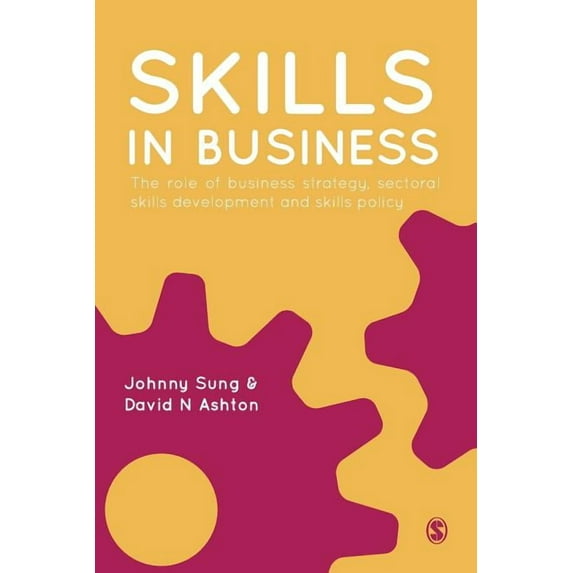Skills in Business: The Role of Business Strategy, Sectoral Skills Development and Skills Policy, (Paperback)