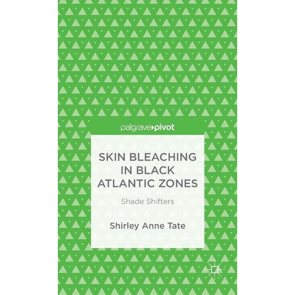 Skin Bleaching in Black Atlantic Zones: Shade Shifters, (Hardcover)