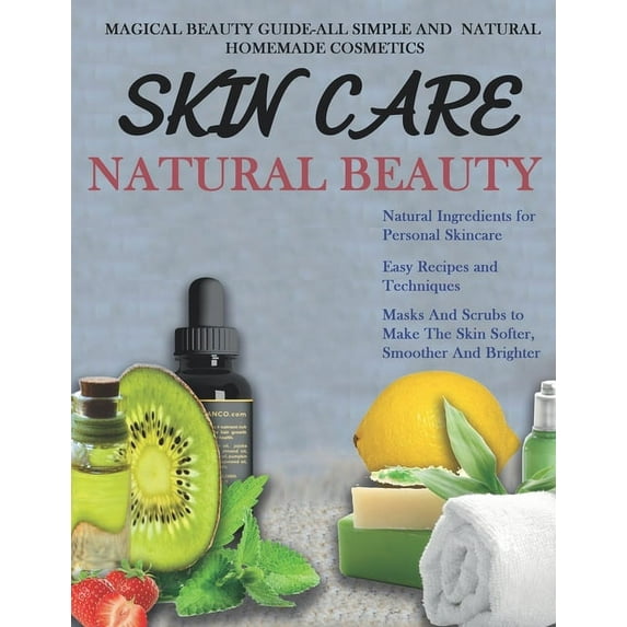 Skin Care: THE BIG BOOK OF HOMEMADE RECIPES FOR YOUR SKIN CARE: MAGICAL BEAUTY GUIDE-ALL SIMPLE AND NATURAL HOMEMADE COSMETICS FOR ACNE and ALL TYPES OF SKIN. (Paperback)
