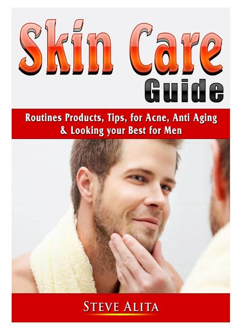 Skin Care Guide: Routines Products, Tips, for Acne, Anti Aging ...
