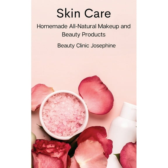Skin Care: Homemade All-Natural Makeup and Beauty Products, (Hardcover)