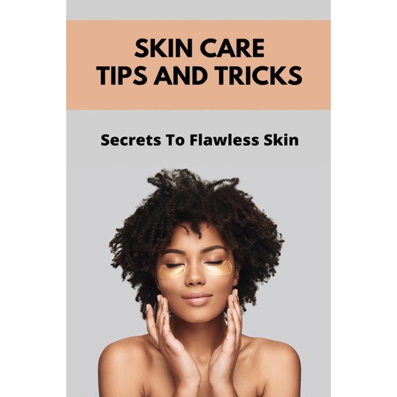 Skin Care Tips And Tricks: Secrets To Flawless Skin: Skin Care Secrets Life (Paperback)