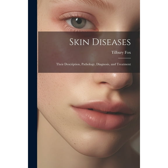 Skin Diseases: Their Description, Pathology, Diagnosis, and Treatment (Paperback)