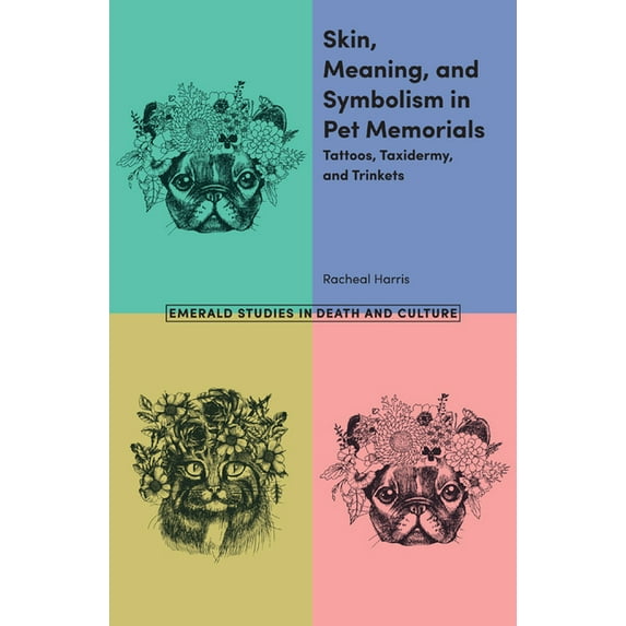 Skin, Meaning, and Symbolism in Pet Memorials: Tattoos, Taxidermy, and Trinkets (Paperback)