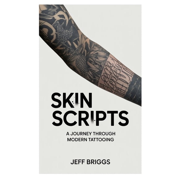 Skin Scripts: Journey Through Modern Tattooing, (Paperback)
