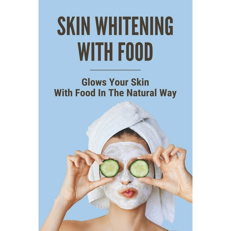 Skin Whitening With Food Glows Your Skin With Food In The Natural