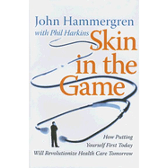 Pre-Owned Skin in the Game: How Putting Yourself First Today Will Revolutionize Health Care Tomorrow (Hardcover) 0470262788 9780470262788