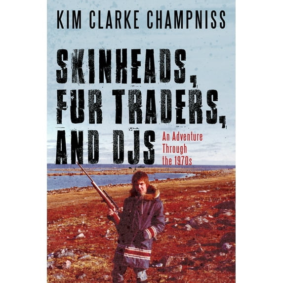 Skinheads, Fur Traders, and Djs: An Adventure Through the 1970s, (Paperback)