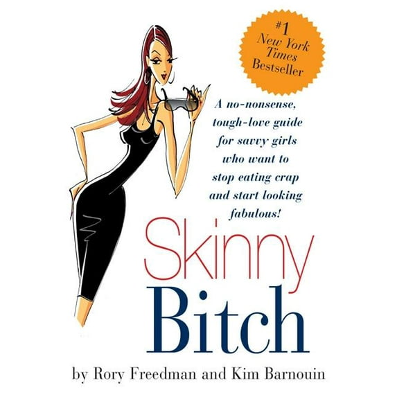 Skinny Bitch: A No-Nonsense, Tough-Love Guide for Savvy Girls Who Want to Stop Eating Crap and Start Looking Fabulous!, (Paperback)