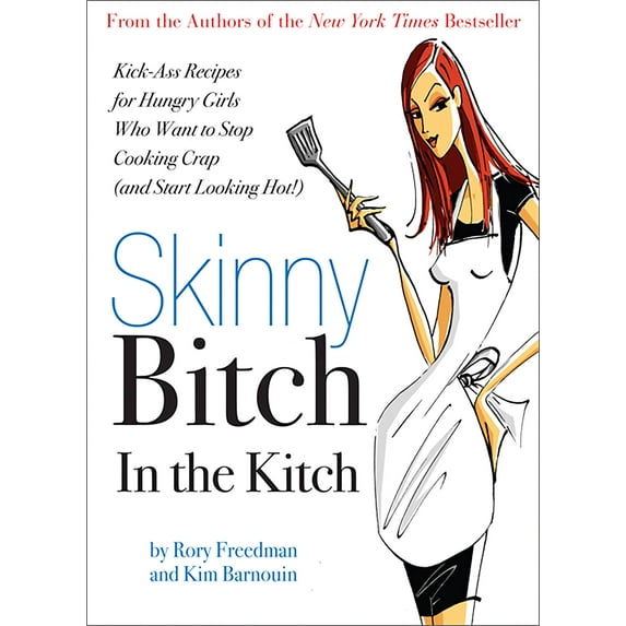 Skinny Bitch in the Kitch : Kick-Ass Solutions for Hungry Girls Who Want to Stop Cooking Crap (and Start Looking Hot!) (Paperback)