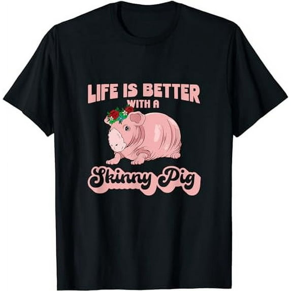 Skinny Pig Flowers Life is better with a Guinea Pig T-Shirt