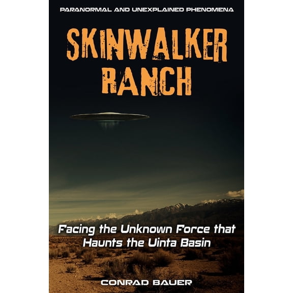Skinwalker Ranch: Facing the Unknown Force that Haunts the Uinta Basin, (Paperback)