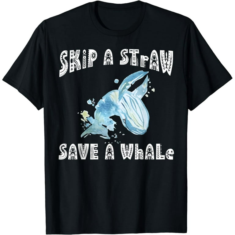 Skip A Straw Save A Whale Shirt - Tshirt Against Plastic Skip A Straw Save A Whale Shirt - Tshirt Against Plastic