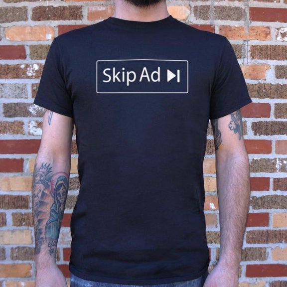Skip Ad Unisex T-Shirt Tee Sweatshirt Hoodie Tank Top