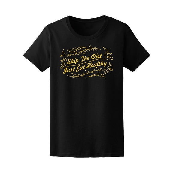 Skip The Diet Just Eat Healthy T-Shirt Women -Image by Shutterstock, Female Medium