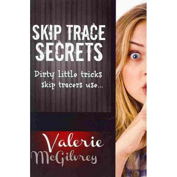 Skip Trace Secrets: Dirty little tricks skip tracers use... (Paperback)