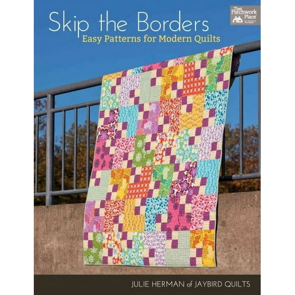 Skip the Borders: Easy Patterns for Modern Quilts (Paperback) by Julie Herman