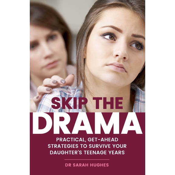 Pre-Owned Skip the Drama: Practical, Get-Ahead Strategies to Survive Your Daughter's Teenage Years (Paperback) 1925335852 9781925335859