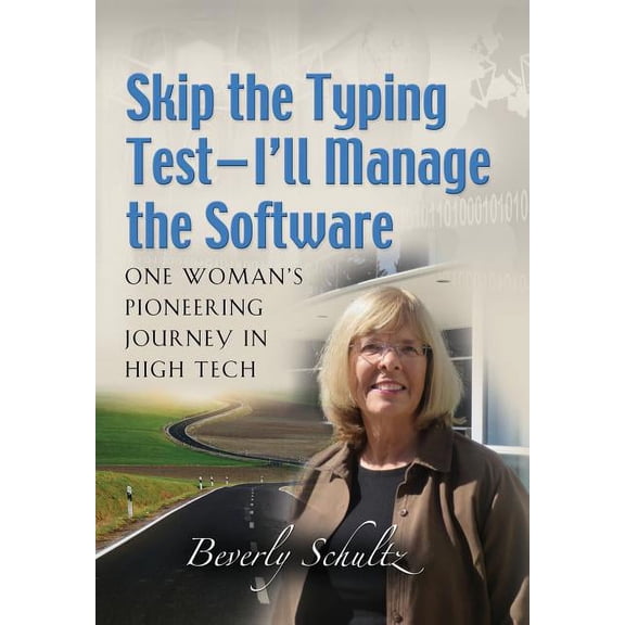 Skip the Typing Test - I'll Manage the Software: One Woman's Pioneering Journey in High Tech, (Hardcover)