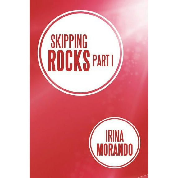 Skipping Rocks: Part I (Paperback) by Irina Morando