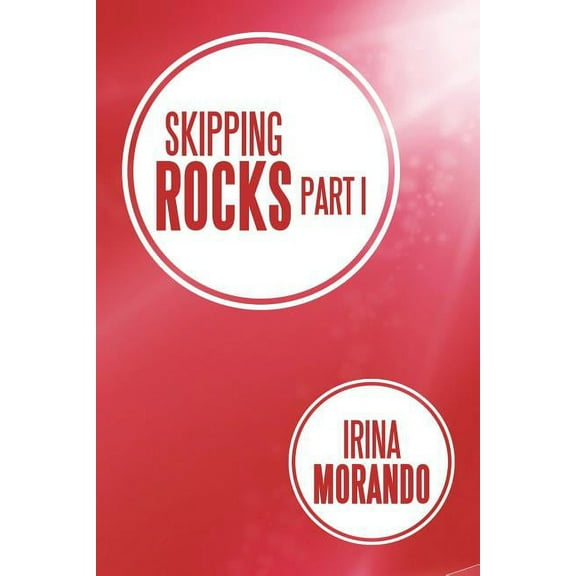 Skipping Rocks: Part I (Paperback) by Irina Morando
