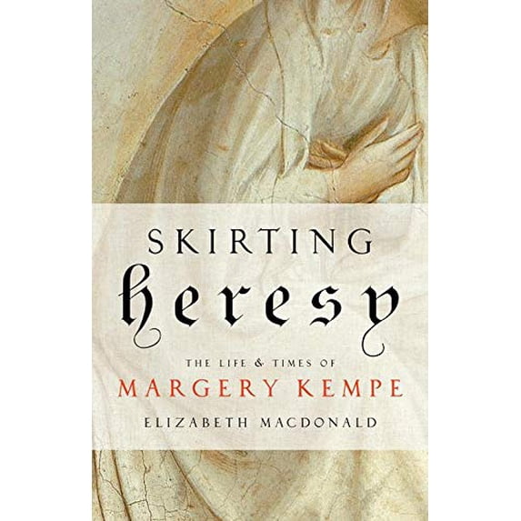 Pre-Owned Skirting Heresy: The Life and Times of Margery Kempe (Paperback) 1616367164 9781616367169
