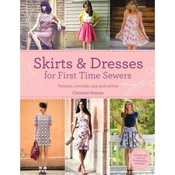 Pre-Owned Skirts & Dresses for First Time Sewers: Patterns, Tutorials, Tips, and Advice (Paperback) 1438005407 9781438005409