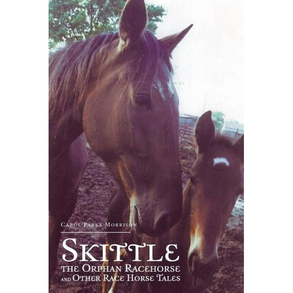 Skittle, the Orphan Racehorse, and Other Race Horse Tales