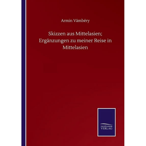 Skizzen aus Mittelasien; Erg?nzungen zu meiner Reise in Mittelasien