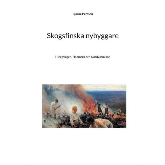 Skogsfinska nybyggare: i Bergslagen, Hedmark och Nordvärmland, (Paperback)