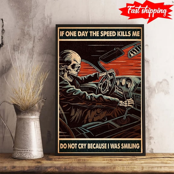 Skull Car Racing If One Day The Speed Kills Me Do Not Cry Because I Was Smiling 11 x 17 Inch Poster