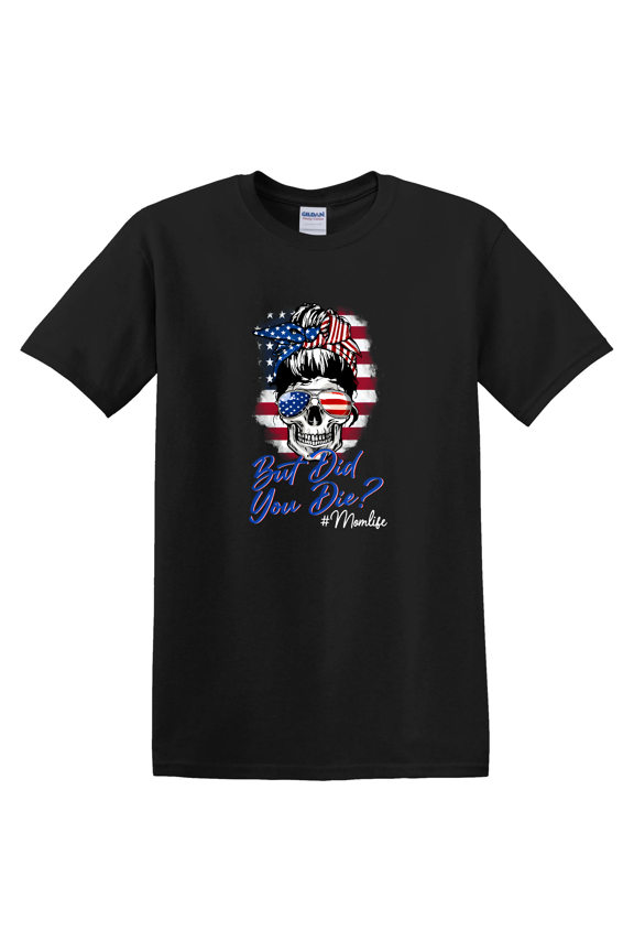 Skull Lady But Did You Die Mother Day American Flag T-Shirt